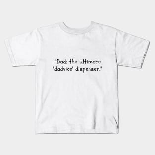 Dad: the ultimate 'dadvice' dispenser. Kids T-Shirt